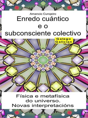 cover image of Enredo cuántico e o subconsciente colectivo. Física e metafísica do universo. Novas interpretacións
